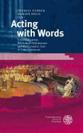Acting with Words: Communication, Rhetorical Performance and Performative Acts in Latin Literature