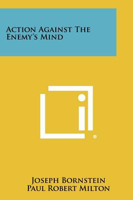 Action Against the Enemy's Mind - Bornstein, Joseph, and Milton, Paul Robert