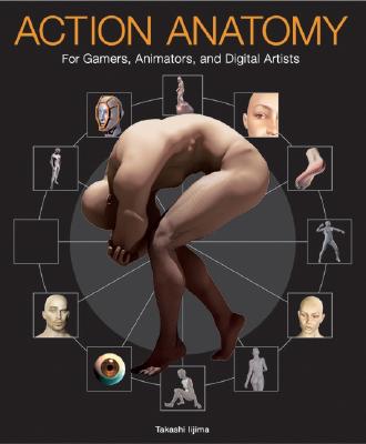 Action Anatomy: For Gamers, Animators, and Digital Artists - Iijima, Takashi
