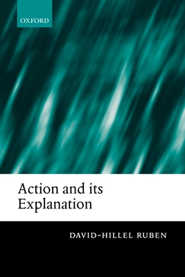 Action and Its Explanation - Ruben, David-Hillel
