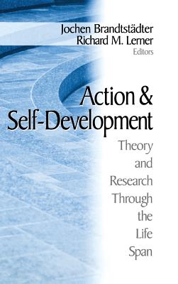 Action and Self-Development: Theory and Research Through the Lifespan - Brandtstadter, Jochen (Editor), and Lerner, Richard M (Editor)