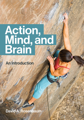 Action, Mind, and Brain: An Introduction - Rosenbaum, David a