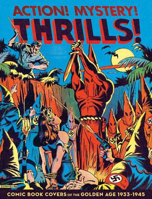 Action! Mystery! Thrills!: 200 Great Comic Book Covers 1936-45 - Sadowski, Greg
