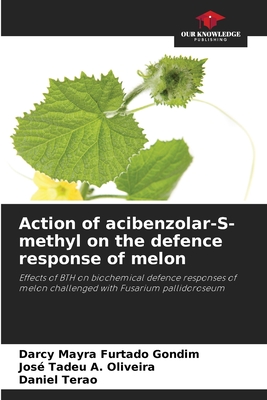 Action of acibenzolar-S-methyl on the defence response of melon - Gondim, Darcy Mayra Furtado, and Oliveira, Jos Tadeu a, and Terao, Daniel