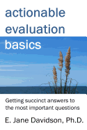 Actionable Evaluation Basics: Getting Succinct Answers to the Most Important Questions [Minibook]