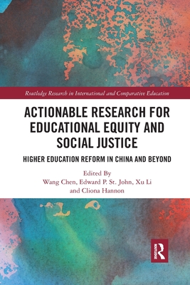 Actionable Research for Educational Equity and Social Justice: Higher Education Reform in China and Beyond - Chen, Wang (Editor), and Li, Xu (Editor), and St. John, Edward P. (Editor)