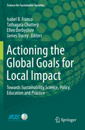 Actioning the Global Goals for Local Impact: Towards Sustainability Science, Policy, Education and Practice