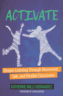 Activate: Deeper Learning through Movement, Talk, and Flexible Classrooms