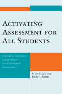 Activating Assessment for All Students: Innovative Activities, Lesson Plans, and Informative Assessment - Hamm, Mary