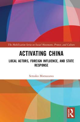 Activating China: Local Actors, Foreign Influence, and State Response - Matsuzawa, Setsuko