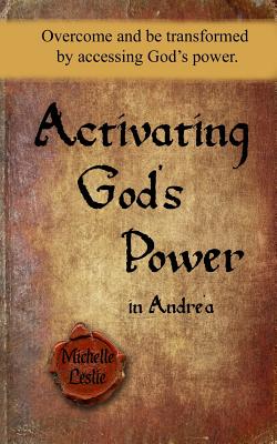 Activating God's Power in Andra: Overcome and Be Transformed by Accessing God's Power. - Leslie, Michelle