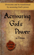 Activating God's Power in Deena: Overcome and Be Transformed by Accessing God's Power.