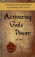 Activating God's Power in Jan: Overcome and be transformed by accessing God's power.