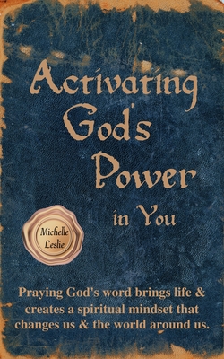Activating God's Power in You: Overcome and be transformed by accessing God's power. - Leslie, Michelle