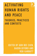 Activating Human Rights and Peace: Theories, Practices and Contexts - Goh, Bee Chen