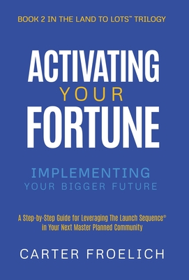 Activating Your Fortune: Implementing Your Bigger Future - Froelich, Carter