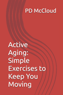 Active Aging: Simple Exercises to Keep You Moving