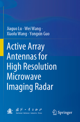 Active Array Antennas for High Resolution Microwave Imaging Radar - Lu, Jiaguo, and Wang, Wei, and Wang, Xiaolu