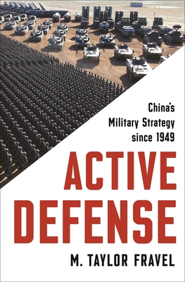 Active Defense: China's Military Strategy Since 1949 - Fravel, M Taylor