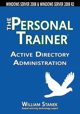 Active Directory Administration: The Personal Trainer for Windows Server 2008 & Windows Server 2008 R2 - Stanek