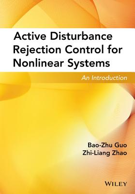 Active Disturbance Rejection Control for Nonlinear Systems: An Introduction - Guo, Bao-Zhu, and Zhao, Zhi-Liang