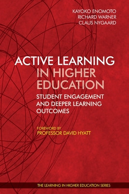 Active Learning in Higher Education:: Student Engagement and Deeper Learning Outcomes - Enomoto, Kayoko (Editor), and Warner, Richard (Editor), and Nygaard, Claus (Editor)