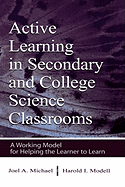 Active Learning in Secondary and College Science Classrooms: A Working Model for Helping the Learner to Learn