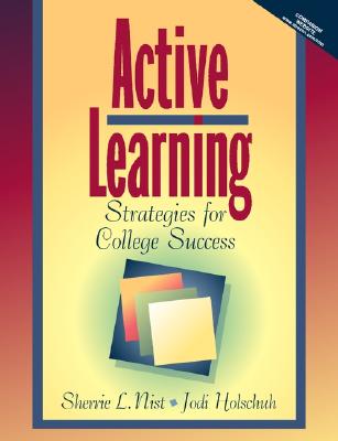 Active Learning: Strategies for College Success - Nist, Sherrie L, and Holschuh, Jodi Patrick, and Nist-Olejnik, Sherrie L