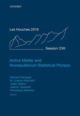 Active Matter and Nonequilibrium Statistical Physics: Lecture Notes of the Les Houches Summer School: Volume 112, September 2018 - Tailleur, Julien (Editor), and Gompper, Gerhard (Editor), and Marchetti, M. Cristina (Editor)