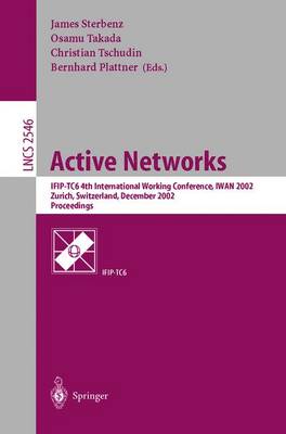 Active Networks: Ifip-Tc6 4th International Working Conference, Iwan 2002, Zurich, Switzerland, December 4-6, 2002, Proceedings - Sterbenz, James P G (Editor), and Takada, Osamu (Editor), and Tschudin, Christian (Editor)