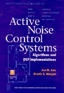 Active Noise Control Systems: Algorithms and DSP Implementations - Kuo, Sen M, and Morgan, Dennis R