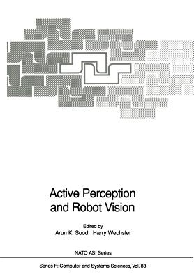 Active Perception and Robot Vision - Sood, Arun K (Editor), and Wechsler, Harry (Editor)