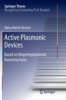 Active Plasmonic Devices: Based on Magnetoplasmonic Nanostructures - Martn Becerra, Diana