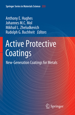 Active Protective Coatings: New-Generation Coatings for Metals - Hughes, Anthony E (Editor), and Mol, Johannes M C (Editor), and Zheludkevich, Mikhail L (Editor)