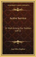Active Service: Or Work Among Our Soldiers (1872)
