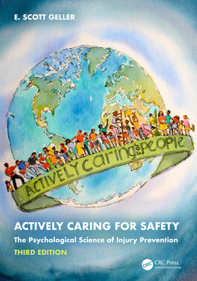 Actively Caring for Safety: The Psychological Science of Injury Prevention - Geller, E Scott