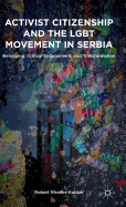 Activist Citizenship and the LGBT Movement in Serbia: Belonging, Critical Engagement, and Transformation