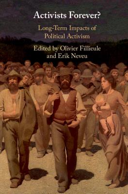 Activists Forever?: Long-Term Impacts of Political Activism - Fillieule, Olivier (Editor), and Neveu, Erik