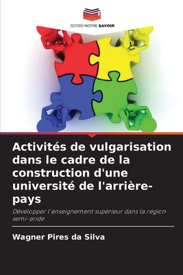 Activits de vulgarisation dans le cadre de la construction d'une universit de l'arrire-pays - Pires Da Silva, Wagner