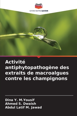 Activit? antiphytopathog?ne des extraits de macroalgues contre les champignons - Y M Yousif, Dina, and S Dwaish, Ahmed, and M Jawad, Abdul Latif