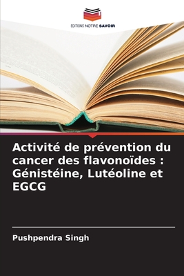 Activit? de pr?vention du cancer des flavono?des: G?nist?ine, Lut?oline et EGCG - Singh, Pushpendra