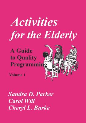 Activities for the Elderly: A Guide to Quality Programming - Will, Carol, and Parker, Sandra D, and Burke, Cheryl L