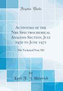 Activities of the Nbs Spectrochemical Analysis Section, July 1970 to June 1971: Nbs Technical Note 582 (Classic Reprint)