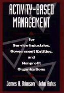 Activity-Based Management: For Service Industries, Government Entities, and Nonprofit Organizations - Brimson, James A, and Antos, John