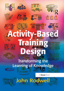 Activity-Based Training Design: Transforming the Learning of Knowledge