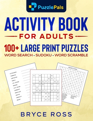 Activity Book For Adults: 100+ Large Print Sudoku, Word Search, and Word Scramble Puzzles - Ross, Bryce, and Pals, Puzzle