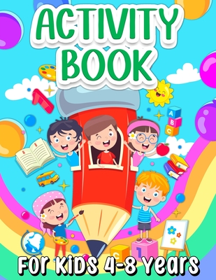 Activity Book For Kids 4-8 Years Old: Fun Learning Activity Book For Girls And Boys Ages 5-7 6-9. Cool Activities And Engaging Games Book for Children: Learning Words, Coloring, Drawing, Calculating, Counting, Mazes, Puzzles, Word Search, Connect The... - Books, Art