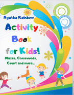 Activity Book for Kids!: Mazes, Crosswords, Count and more... Age 4-8