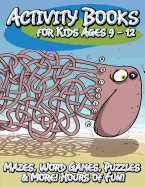 Activity Books for Kids Ages 9 - 12 (Mazes, Word Games, Puzzles & More! Hours of Fun!)