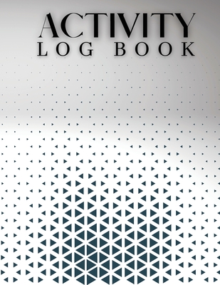 Activity Log Book: Ideal Daily Activity Log For Men And Women. Great Activity Log Book & Daily Journal For Adults. Daily Planner. Get This Daily Journal Book And Have Best Daily Activity Log Book For The Whole Year. Acquire Life Daily Planner And Daily... - Ray, Ava